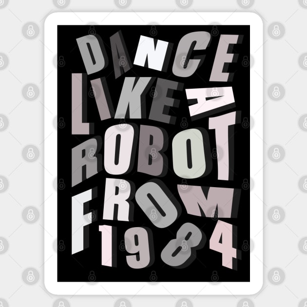 Dance like a robot from 1984 Sticker by guayguay